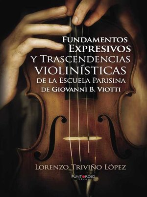cover image of Fundamentos Expresivos y Trascendencias violinísticas de la Escuela Parisina de Giovanni D. Viotti